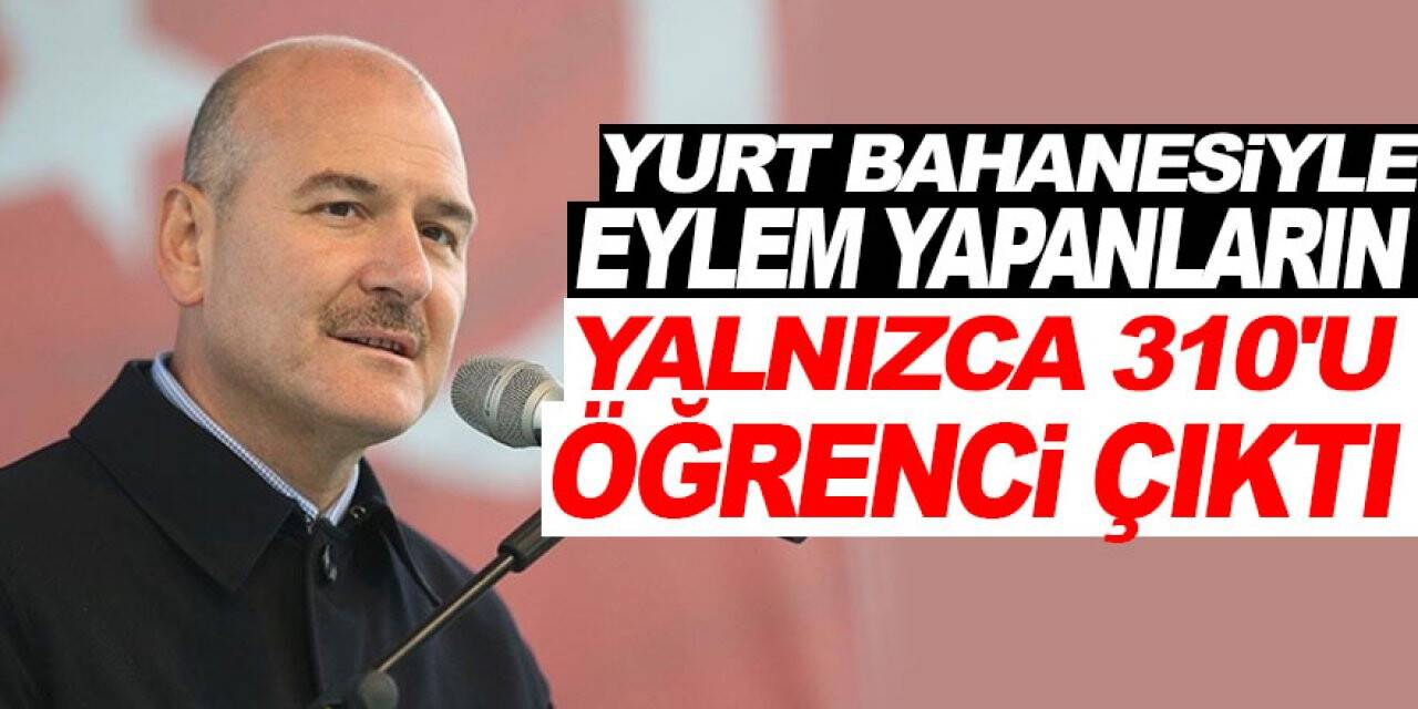 Yurt bahanesiyle eylem yapanların yalnızca 310'u öğrenci çıktı