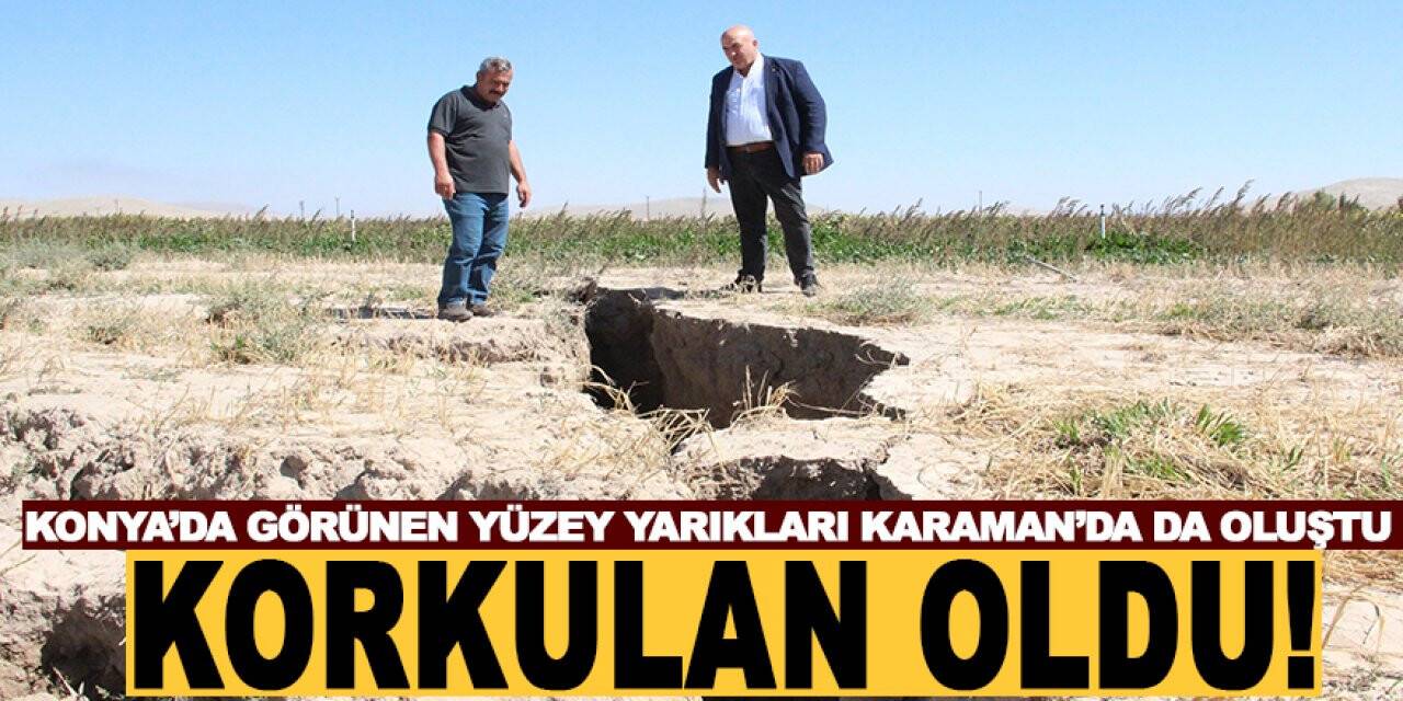 Konya’da görünen yüzey yarıkları Karaman’da da oluştu