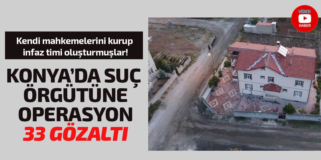 Konya’da silahlı organize suç örgütüne darbe: 33 gözaltı