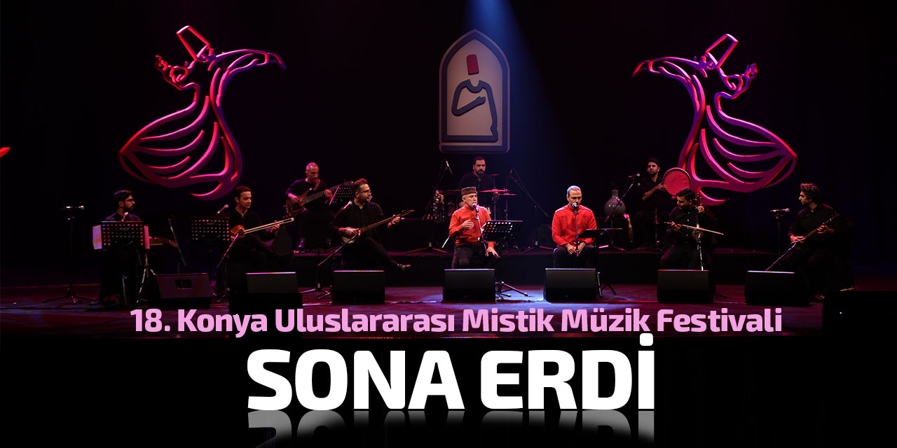 18. Konya Uluslararası Mistik Müzik Festivali sona erdi