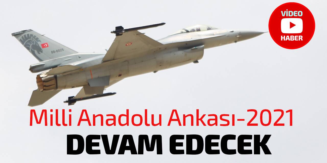 MSB, Milli Anadolu Ankası-2021 Tatbikatı’nın 8 Ekim’e kadar süreceğini duyurdu