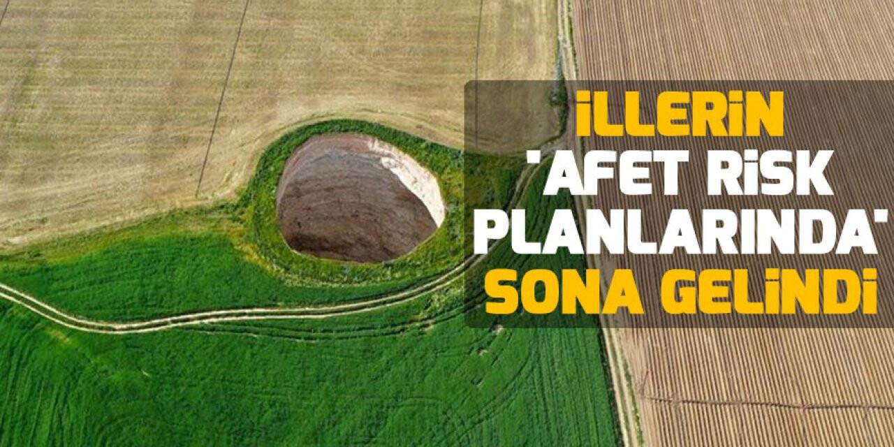 İllerin “Afet Risk Planlarında” sona gelindi