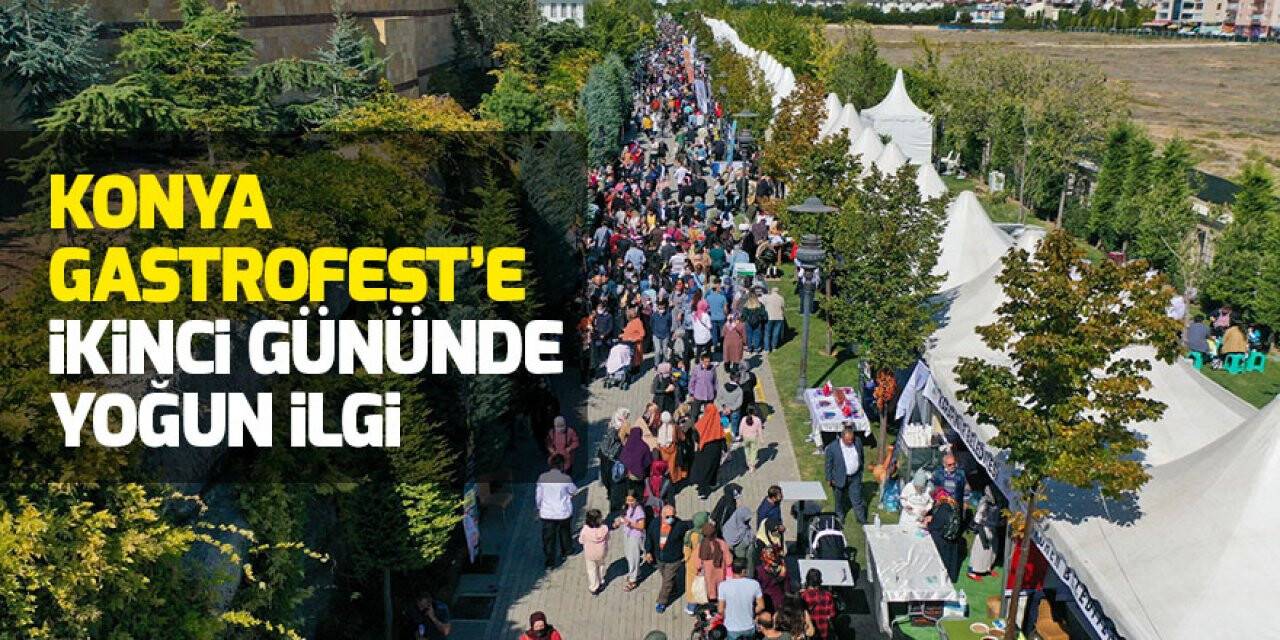 Konya GastroFest’e ikinci gününde yoğun ilgi