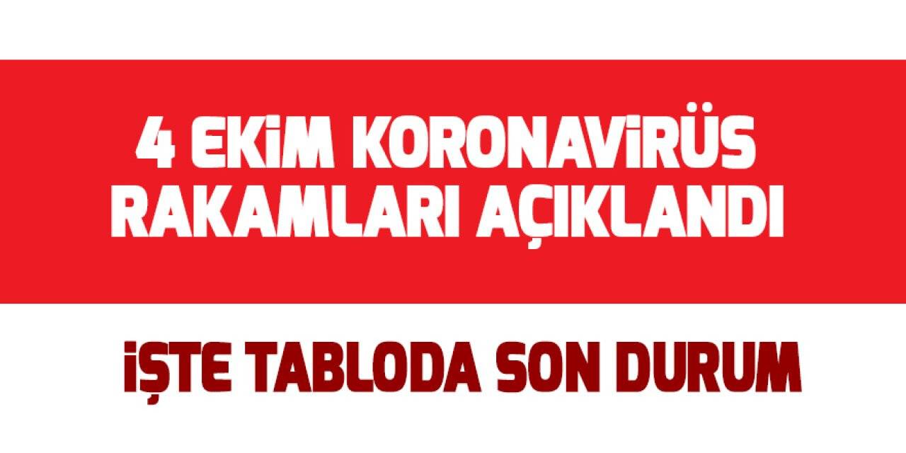 4 Ekim koronavirüs rakamları açıklandı
