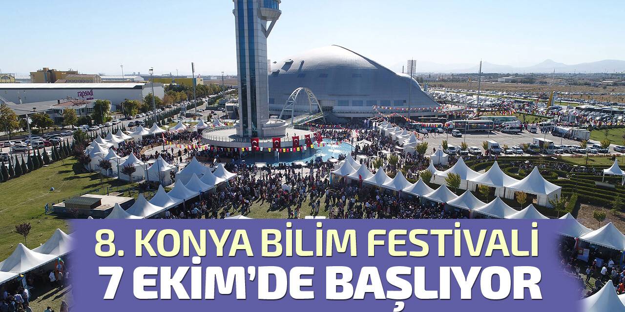 Konya Bilim Festivali 7 Ekim’de başlıyor