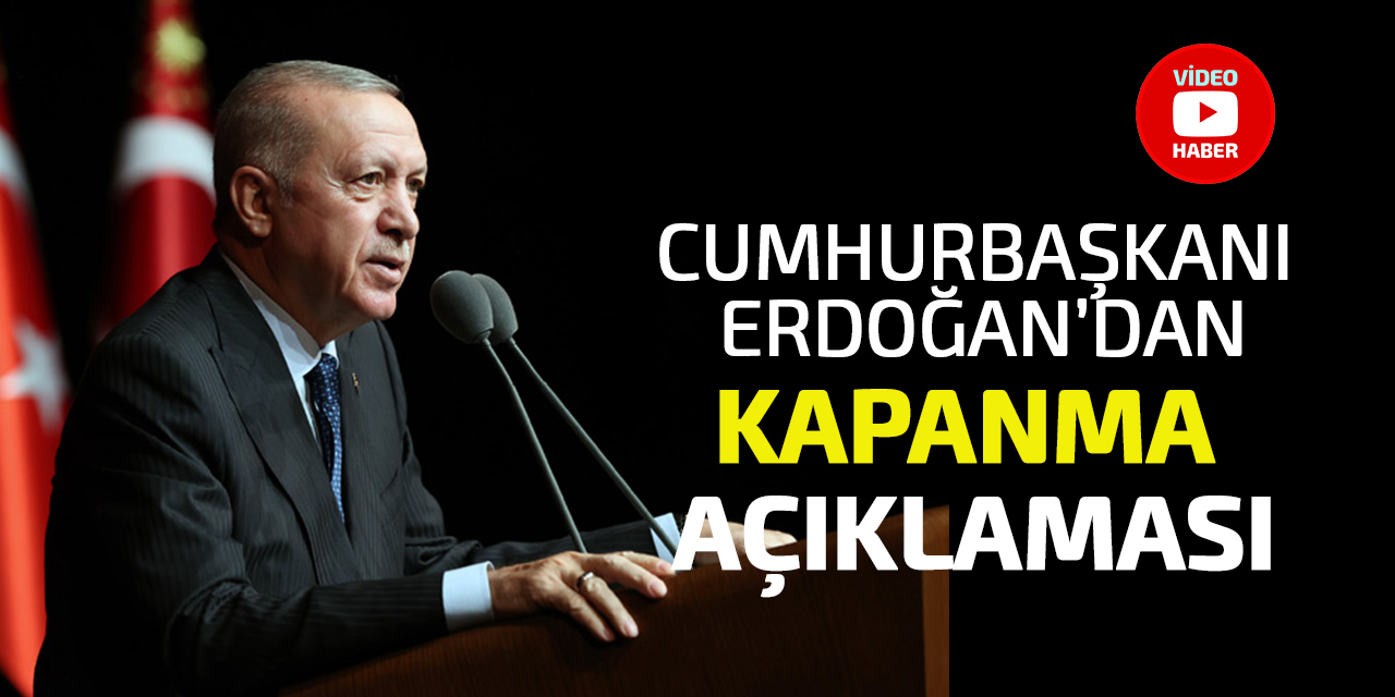 Cumhurbaşkanı Erdoğan'dan "kapanma" açıklaması