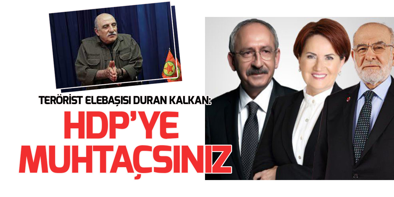 Terörist elebaşısı Duran Kalkan: HDP'ye muhtaçtırlar