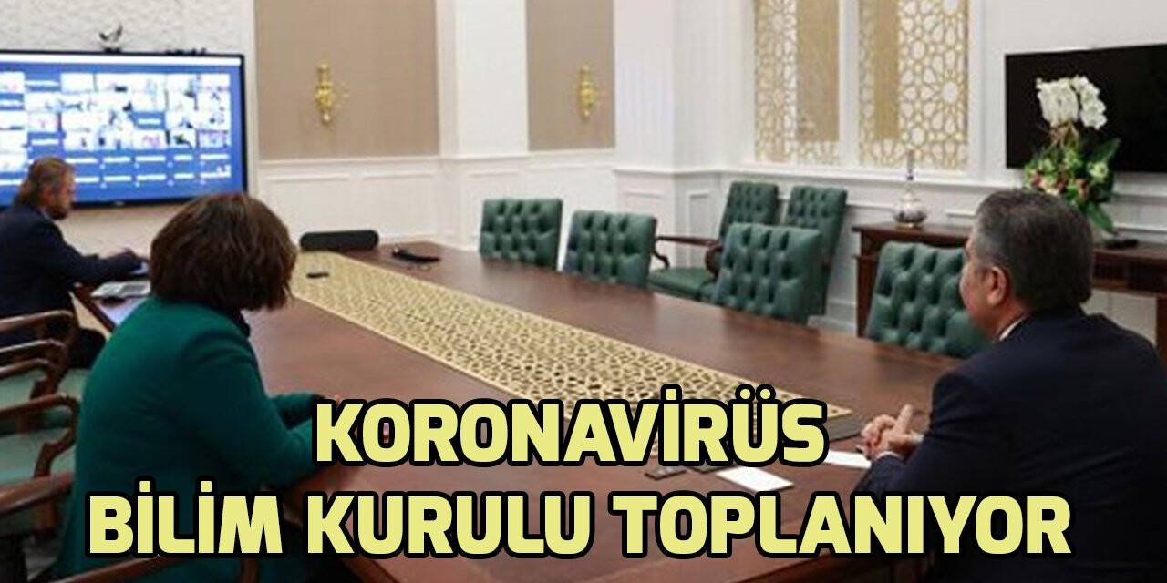 Koronavirüs Bilim Kurulu toplanıyor