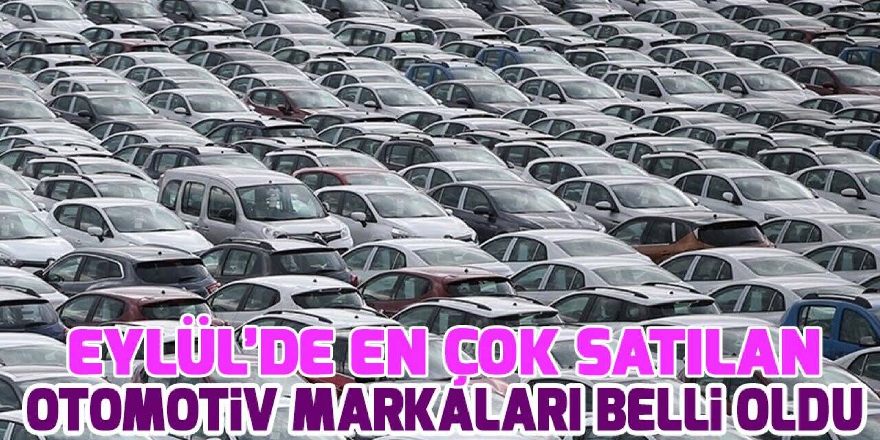 Eylülde en çok satılan otomotiv markaları belli oldu