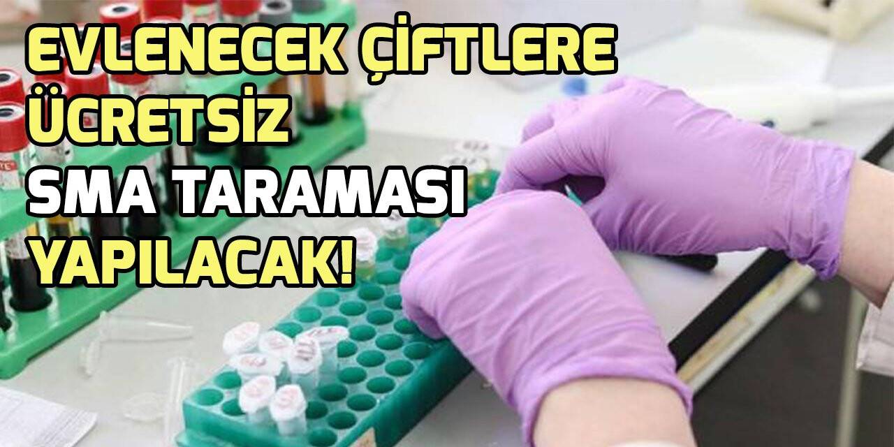 Evlenecek çiftlere ücretsiz SMA taraması yapılacak