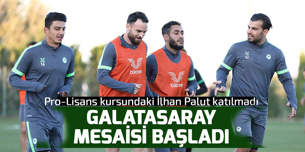 Konyaspor'da Galatasaray mesaisi başladı