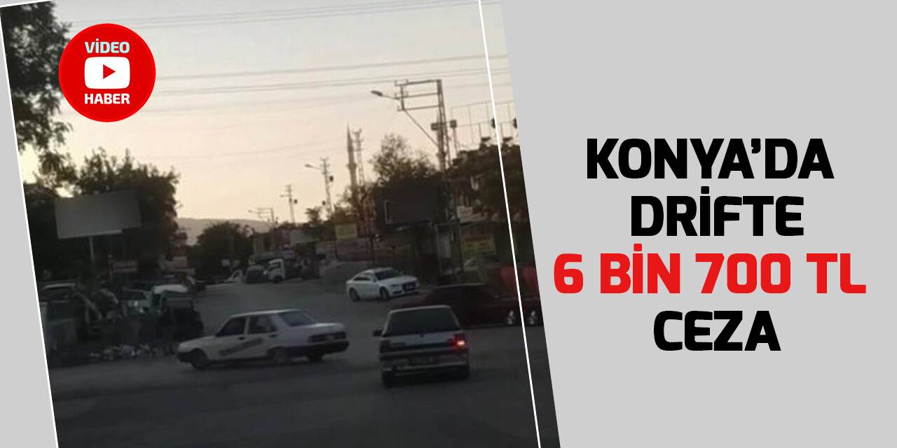 Konya'da drift yapan sürücüye  6 bin 700 lira ceza