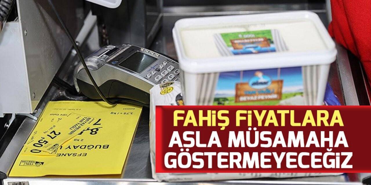 Mehmet Muş: Fahiş fiyatlara asla müsamaha göstermeyeceğiz