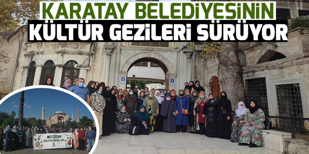 Karatay Belediyesinin kültür gezileri sürüyor