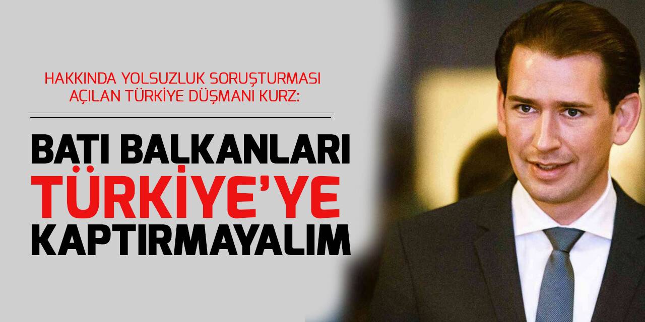Kurz: Batı Balkanları Çin, Rusya, Türkiye gibi süper güçlere kaptırmayın