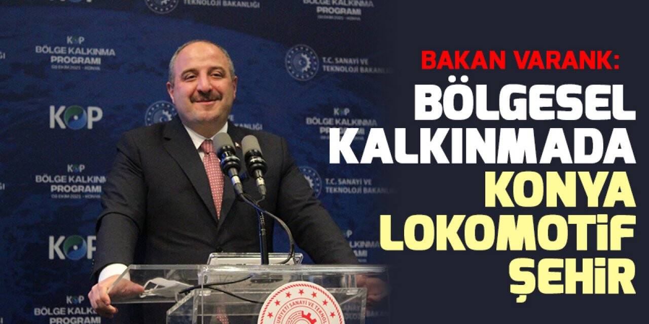 Bakan Varank: Bölgesel kalkınmada Konya lokomotif şehir