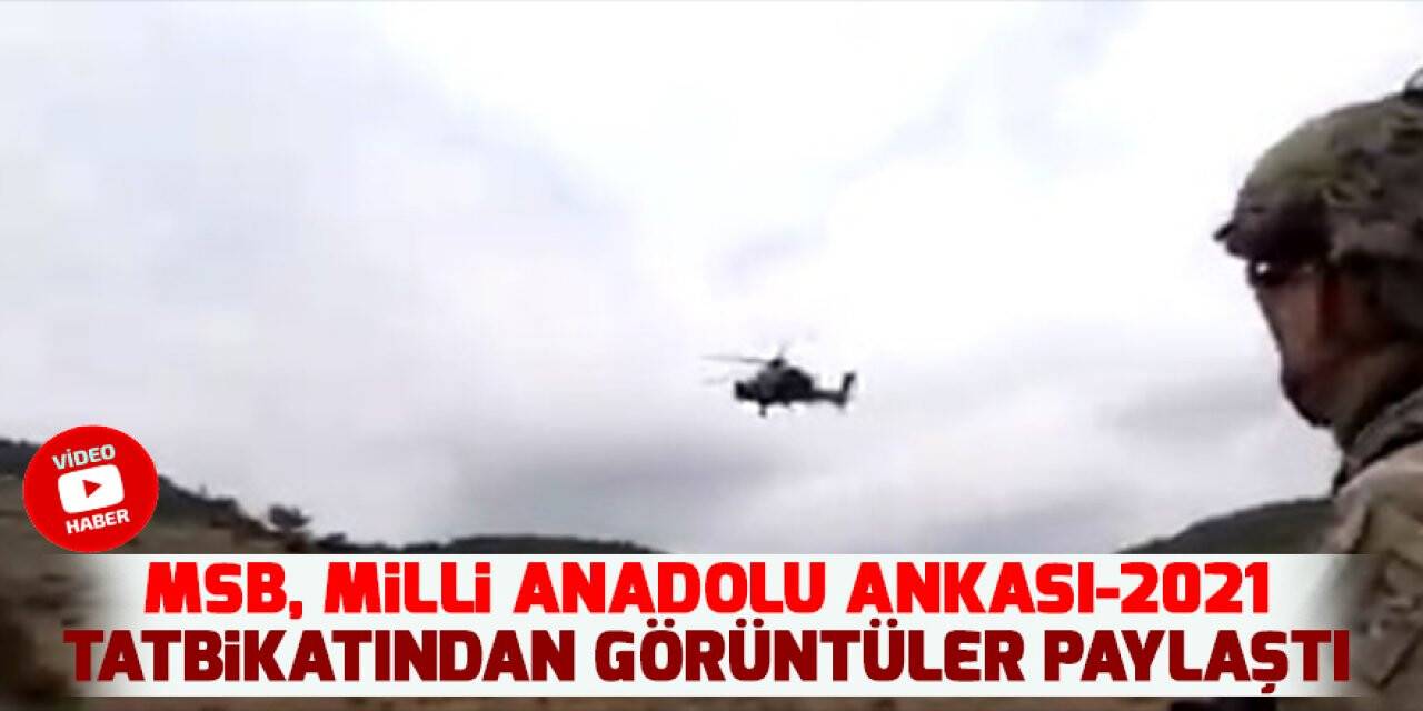 MSB, Milli Anadolu Ankası-2021 Tatbikatından görüntüler paylaştı