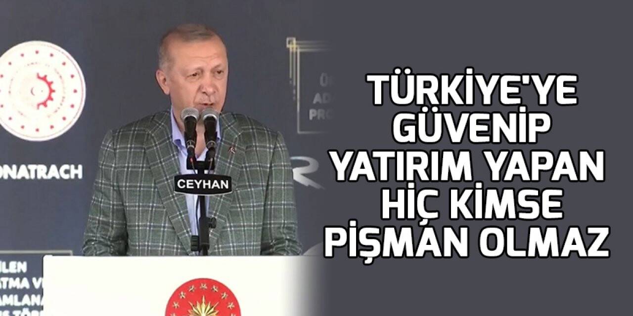 Cumhurbaşkanı Erdoğan: Türkiye'ye güvenip yatırım yapan hiç kimse pişman olmaz