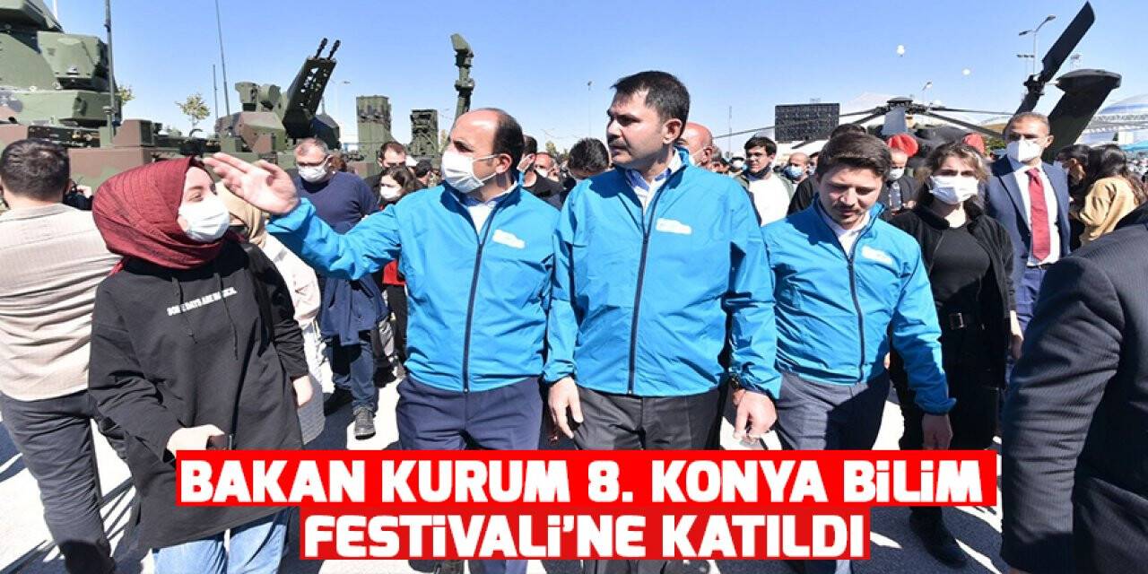 Bakan Kurum 8. Konya Bilim Festivali’ne katıldı