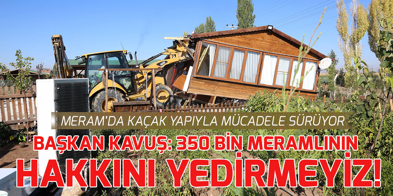 Başkan Kavuş'tan sert tepki:  350 bin Meramlının hakkını yedirmeyiz!