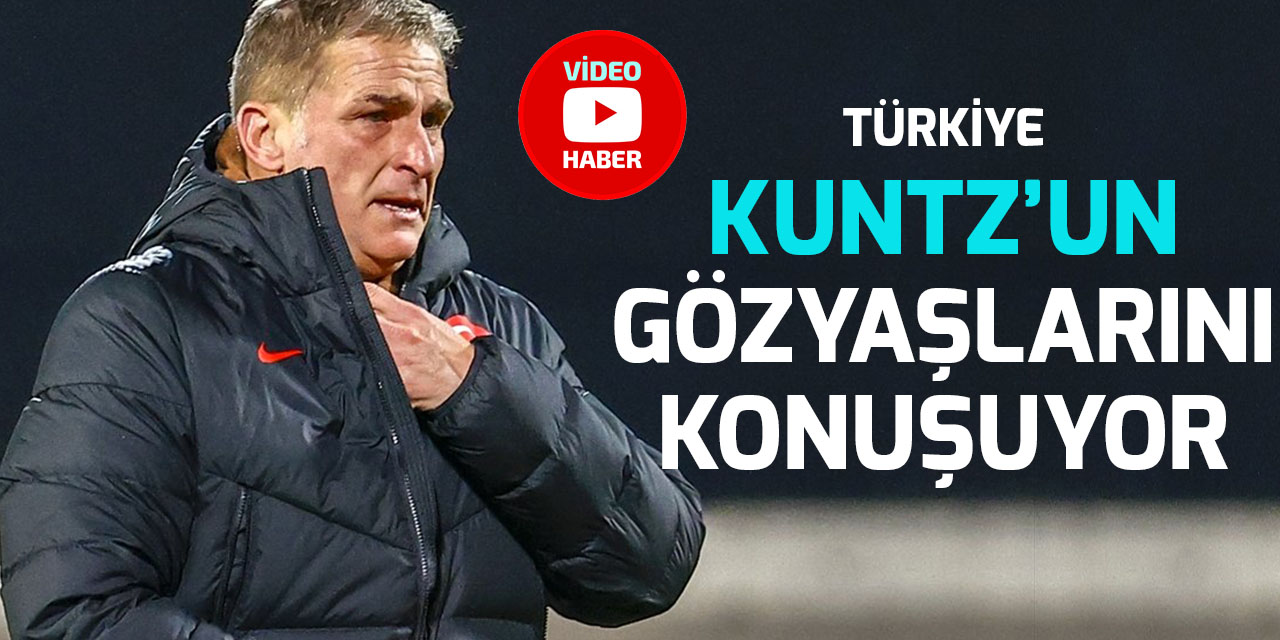 Türkiye, Kuntz'un gözyaşlarını konuşuyor