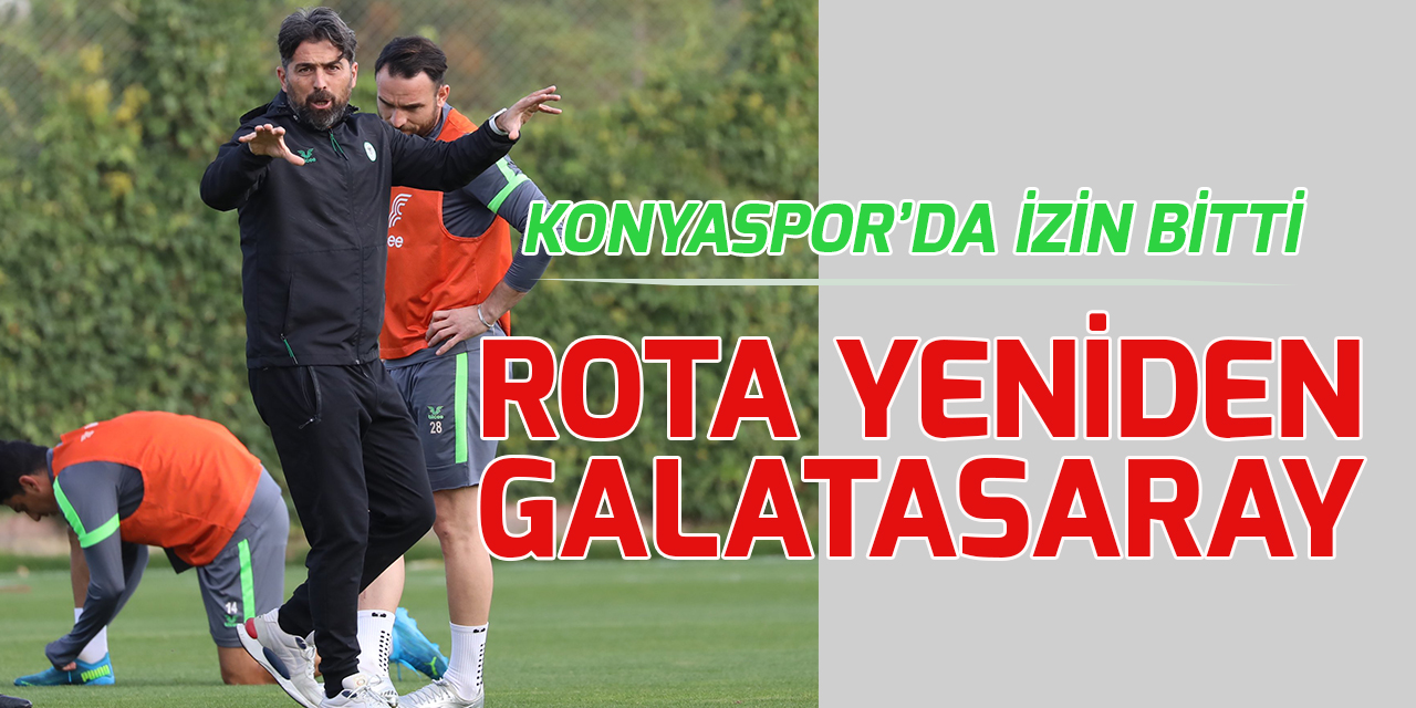 Konyaspor'da Galatasaray mesaisi yeniden başladı