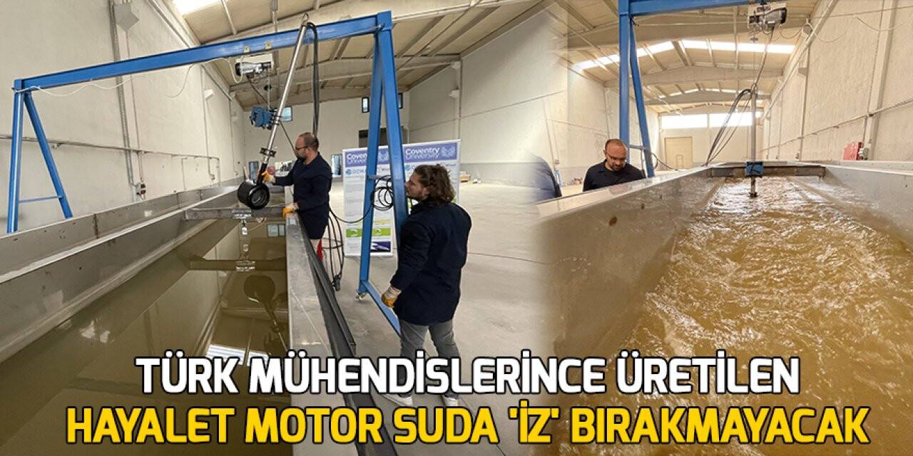Türk mühendislerince üretilen 'hayalet motor' suda 'iz' bırakmayacak