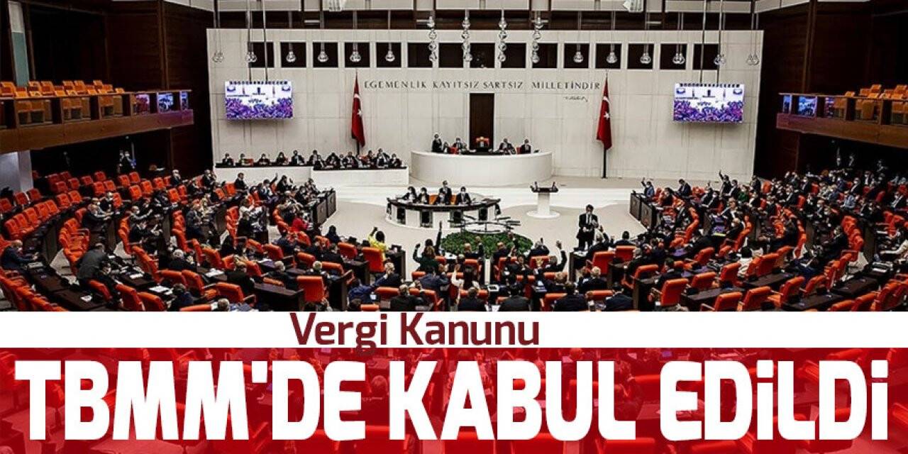 Vergi Kanunu TBMM'de kabul edildi