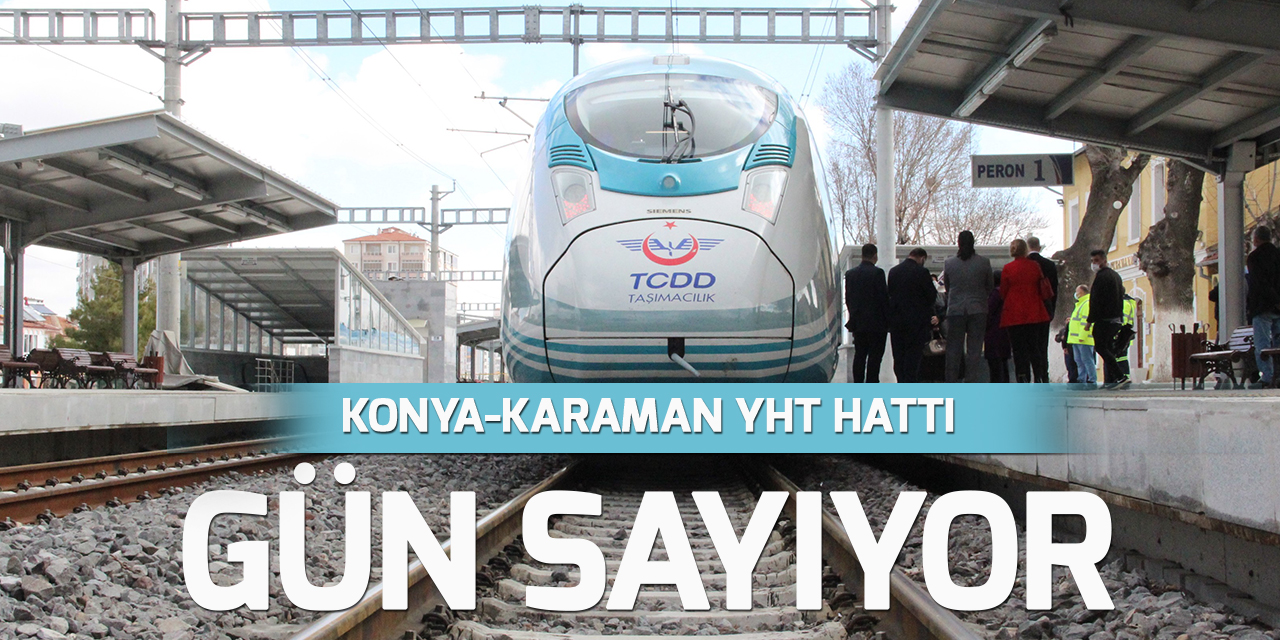 Konya-Karaman YHT hattı gün sayıyor