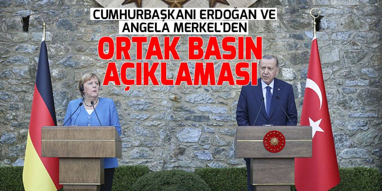 Cumhurbaşkanı Erdoğan ve Angela Merkel'den ortak basın açıklaması