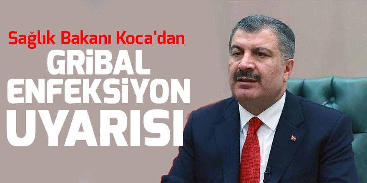 Sağlık Bakanı Fahrettin Koca'dan gribal enfeksiyon uyarısı