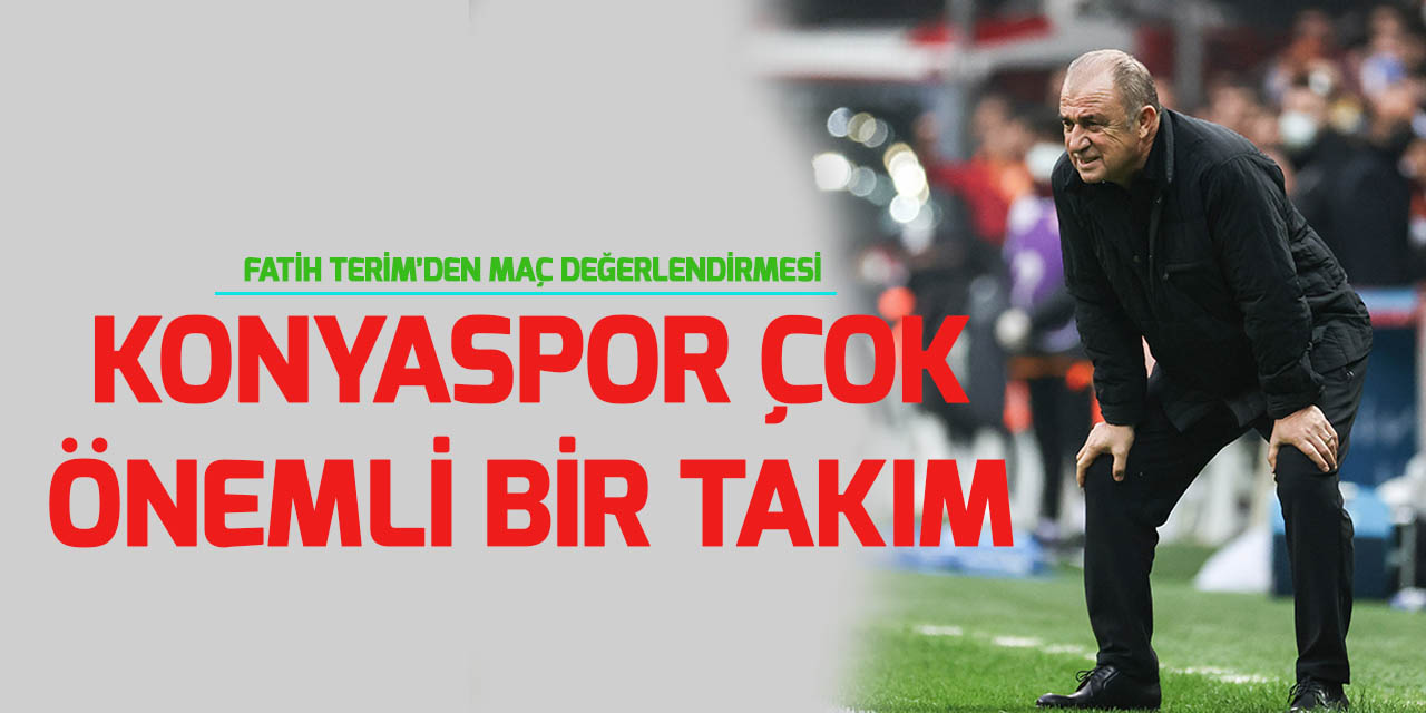 Fatih Terim: Konyaspor çok önemli bir takım