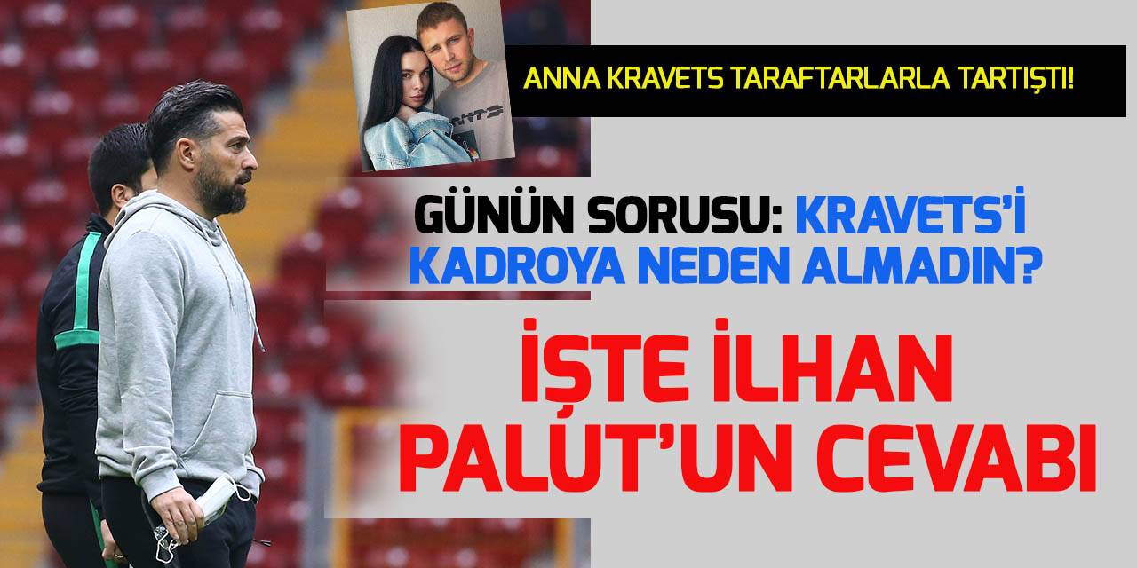 İlhan Palut,  Kravets'i neden kadroya almadığını açıkladı