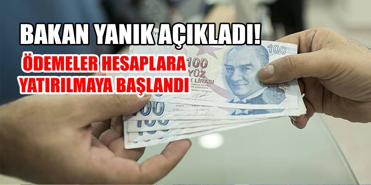 Bakan Yanık açıkladı! Ödemeler hesaplara yatırılmaya başlandı