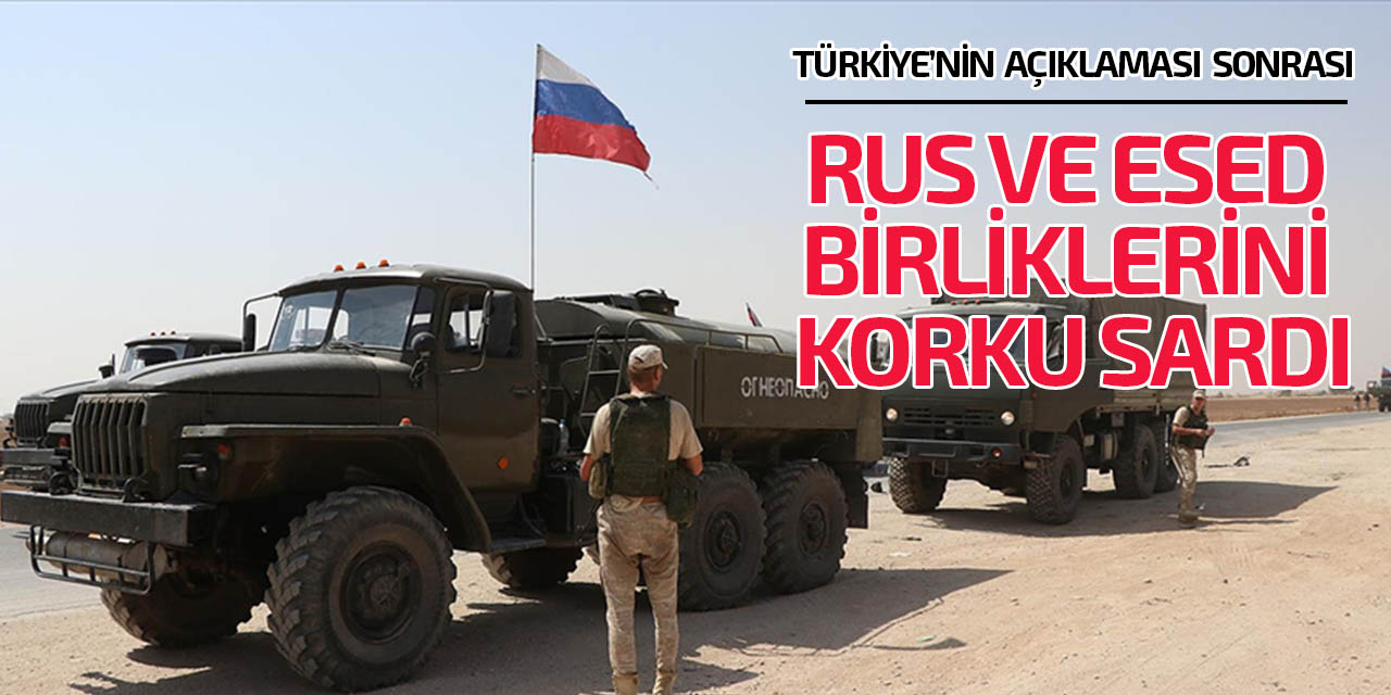 Türkiye’nin açıklamaları sonrası Rus ve Esed birlikleri endişeli