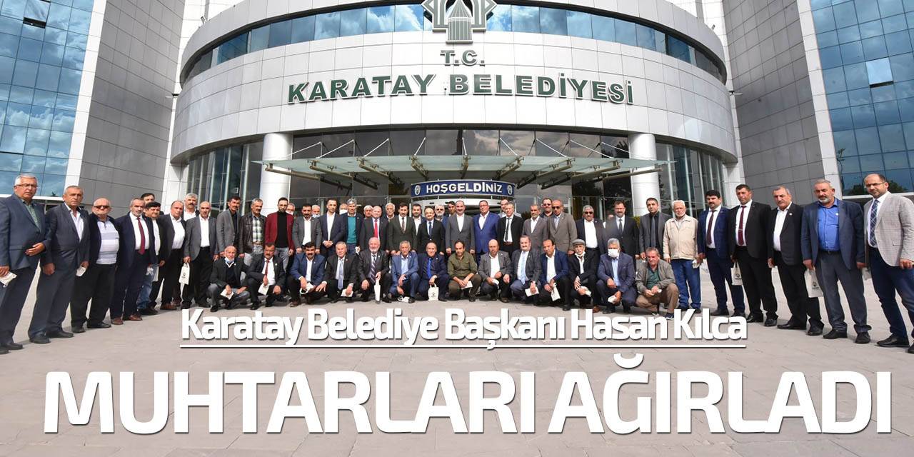 Karatay Belediye Başkanı Hasan Kılca muhtarlarla bir araya geldi