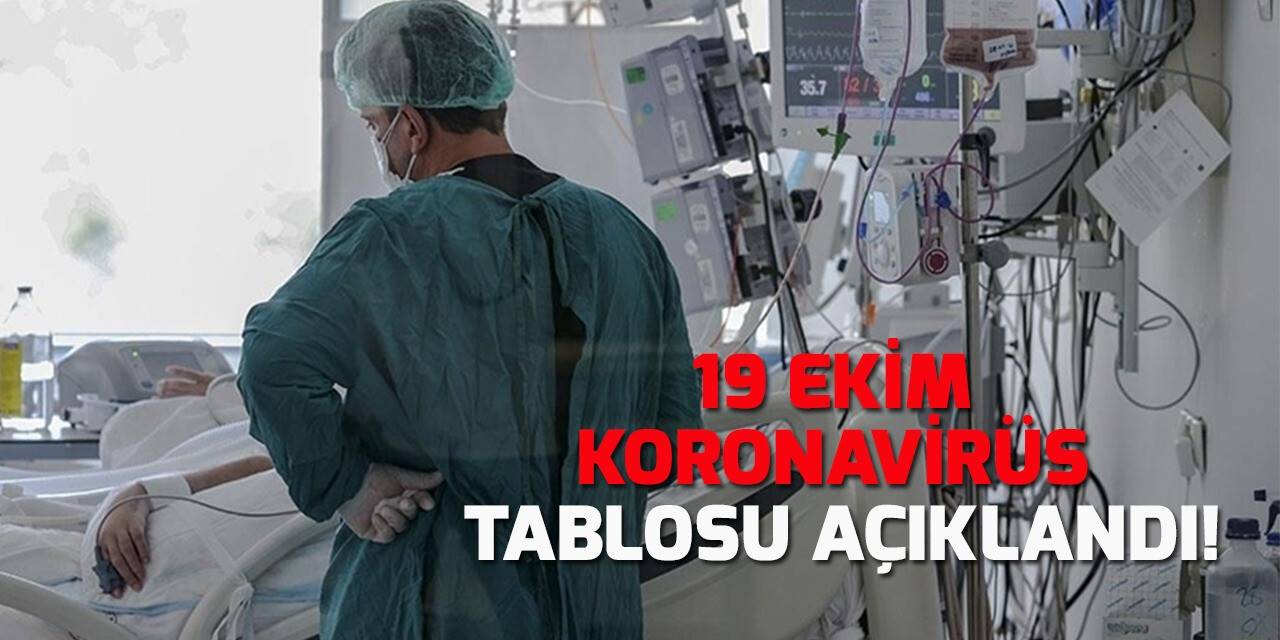 19 Ekim koronavirüs tablosu açıklandı!