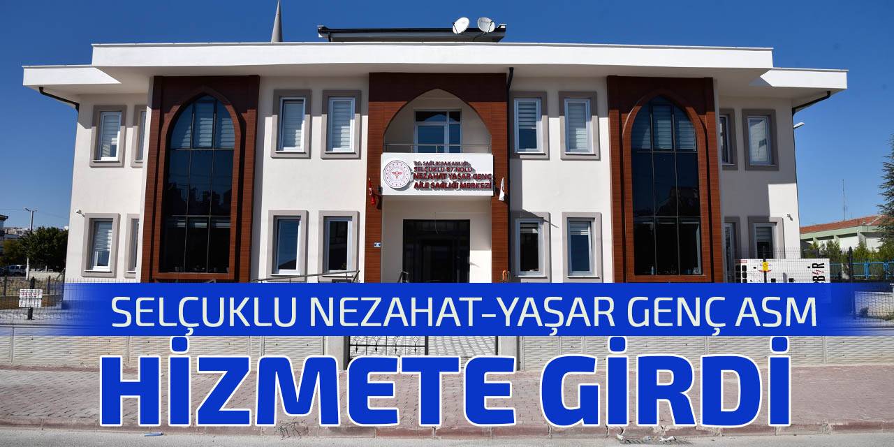 Selçuklu Nezahat-Yaşar Genç ASM hizmet vermeye başladı