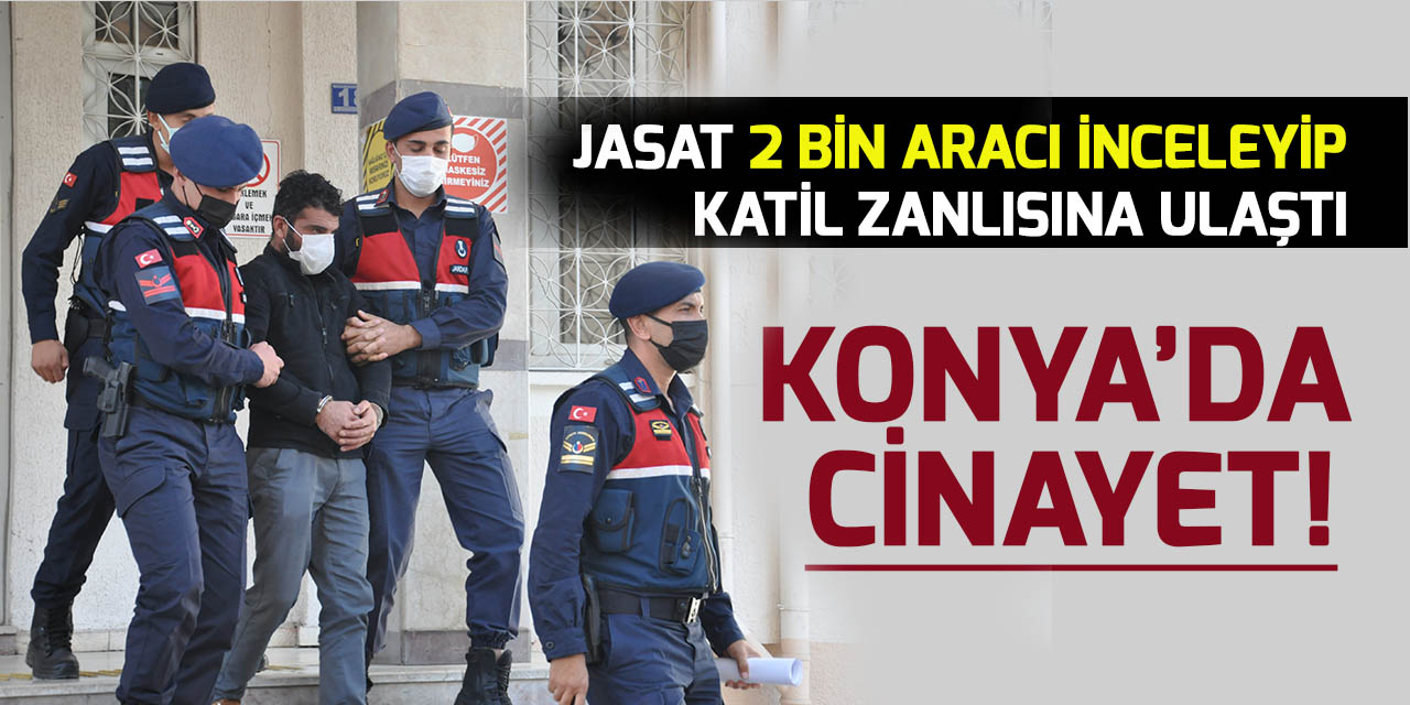 JASAT Konya'daki kadın cinayetinde 2 bin aracı inceleyip katil zanlısına ulaştı