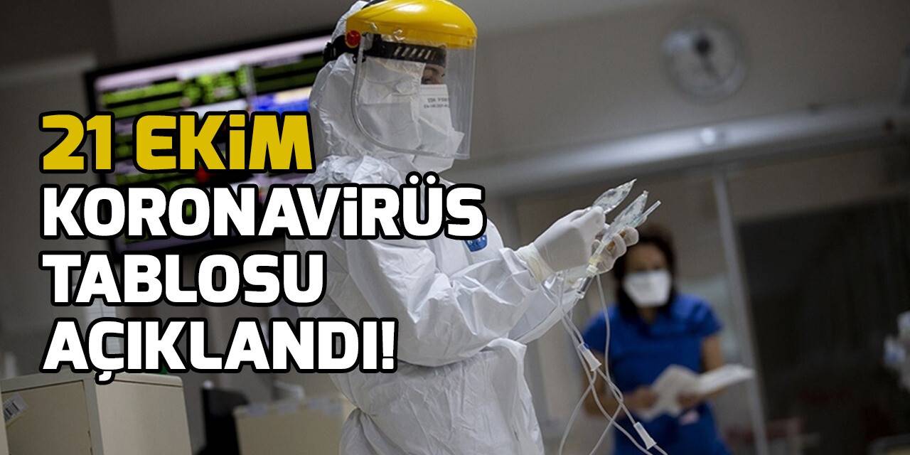 21 Ekim koronavirüs tablosu açıklandı!