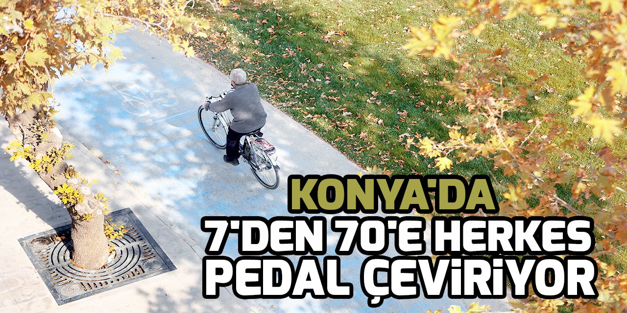 Konya'da 7'den 70'e herkes pedal çeviriyor