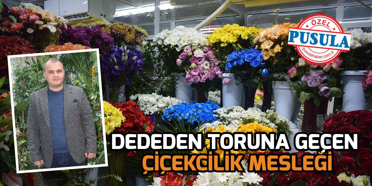 Dededen toruna geçen çiçekçilik mesleği