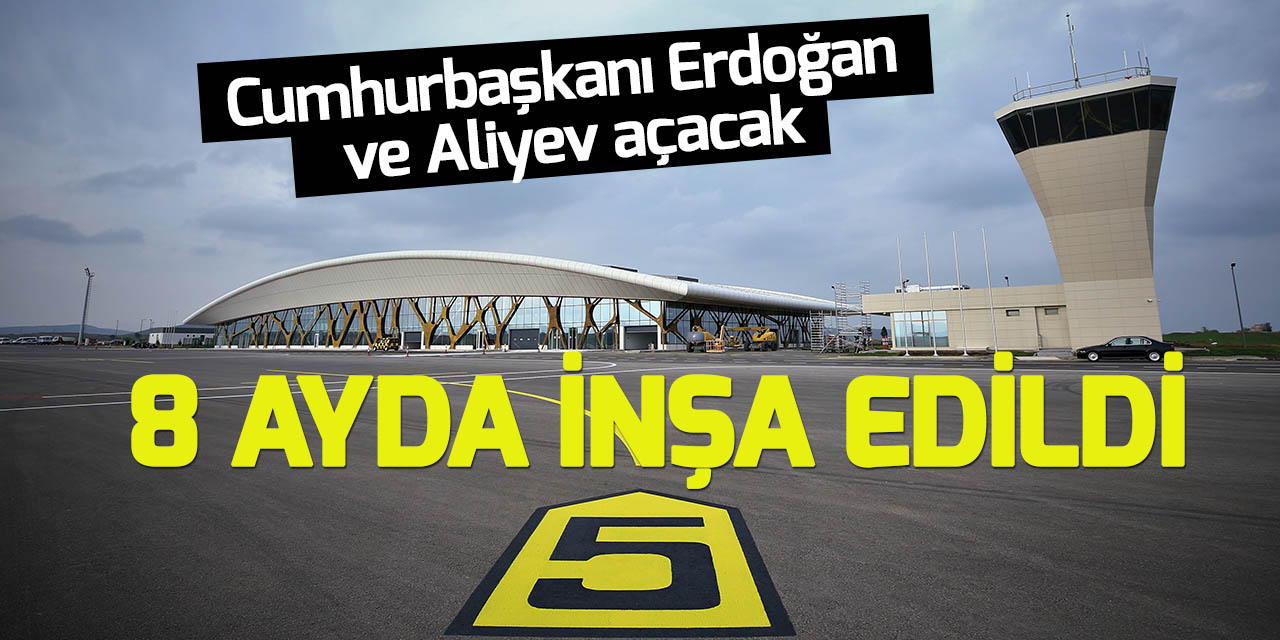 GRAFİKLİ - Erdoğan ve Aliyev'in açılışını yapacağı Fuzuli Havalimanı 8 ayda inşa edildi