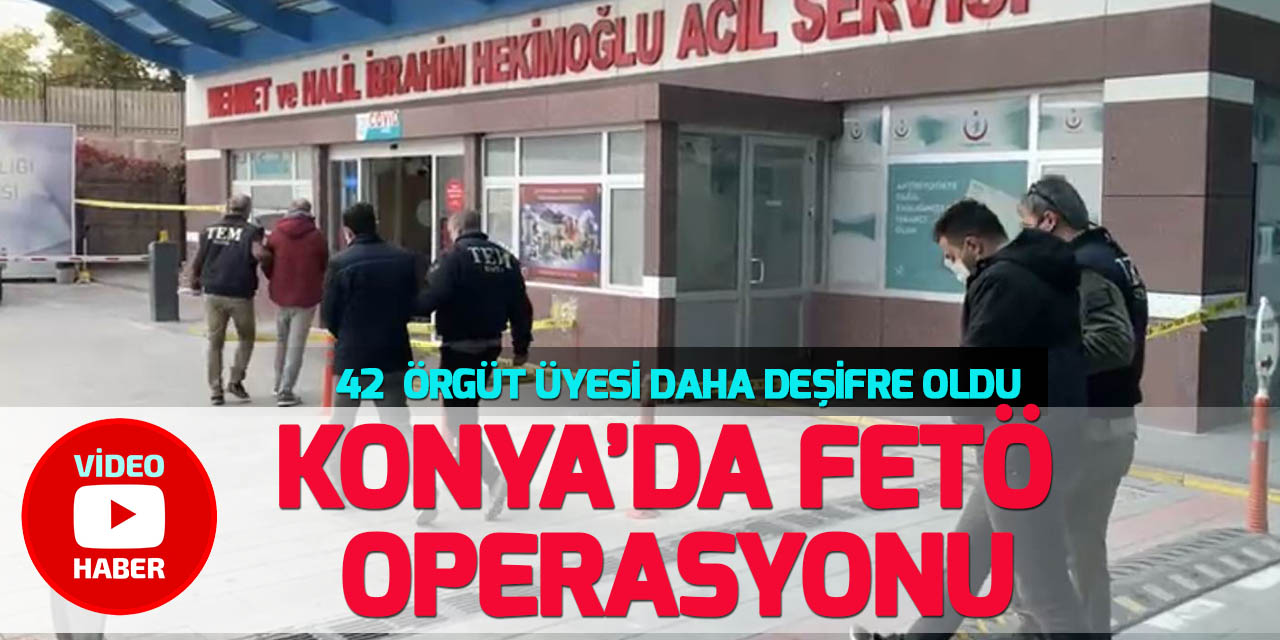 Konya'da FETÖ’nün askeri mahrem yapılanmasına operasyon: 13 gözaltı