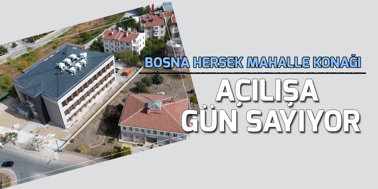 Bosna Hersek Mahalle Konağı açılışa gün sayıyor