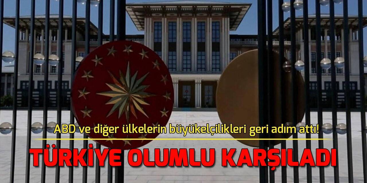 Büyükelçiler geri adım attı, Türkiye olumlu karşıladı