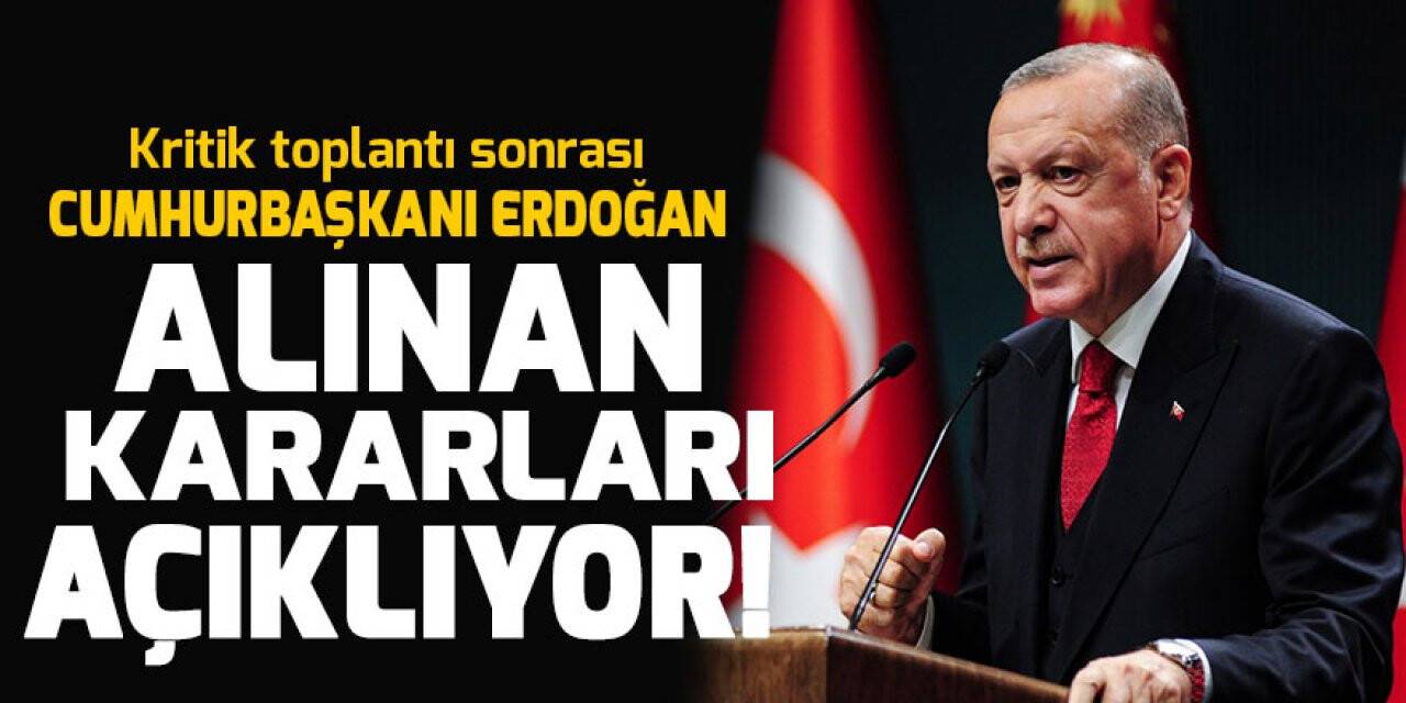 Kritik toplantı sonrası Cumhurbaşkanı Erdoğan alınan kararları açıklıyor!