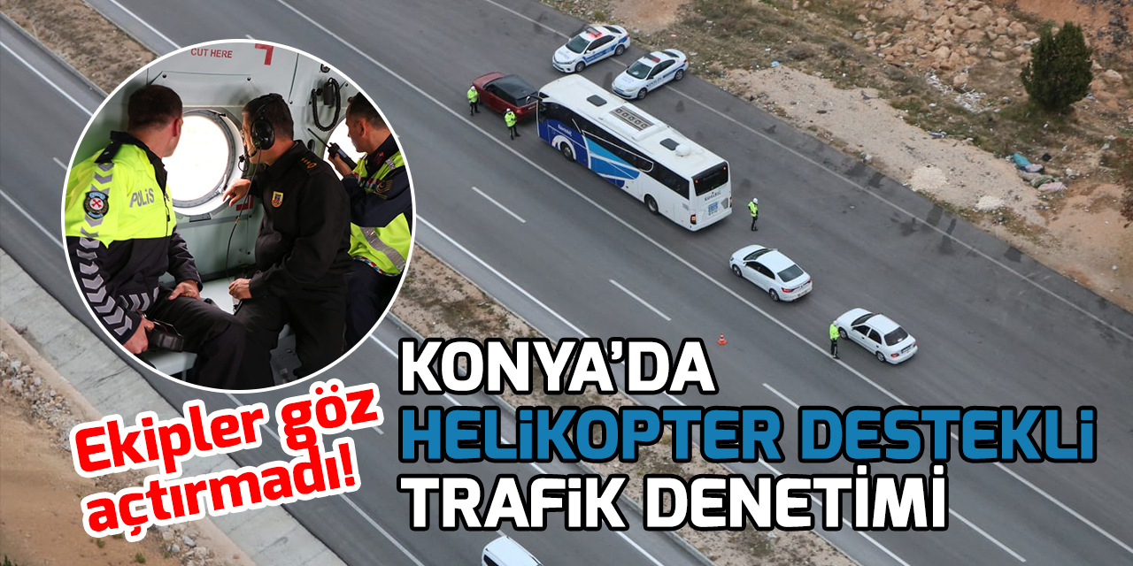 Konya'da helikopter destekli trafik denetimi