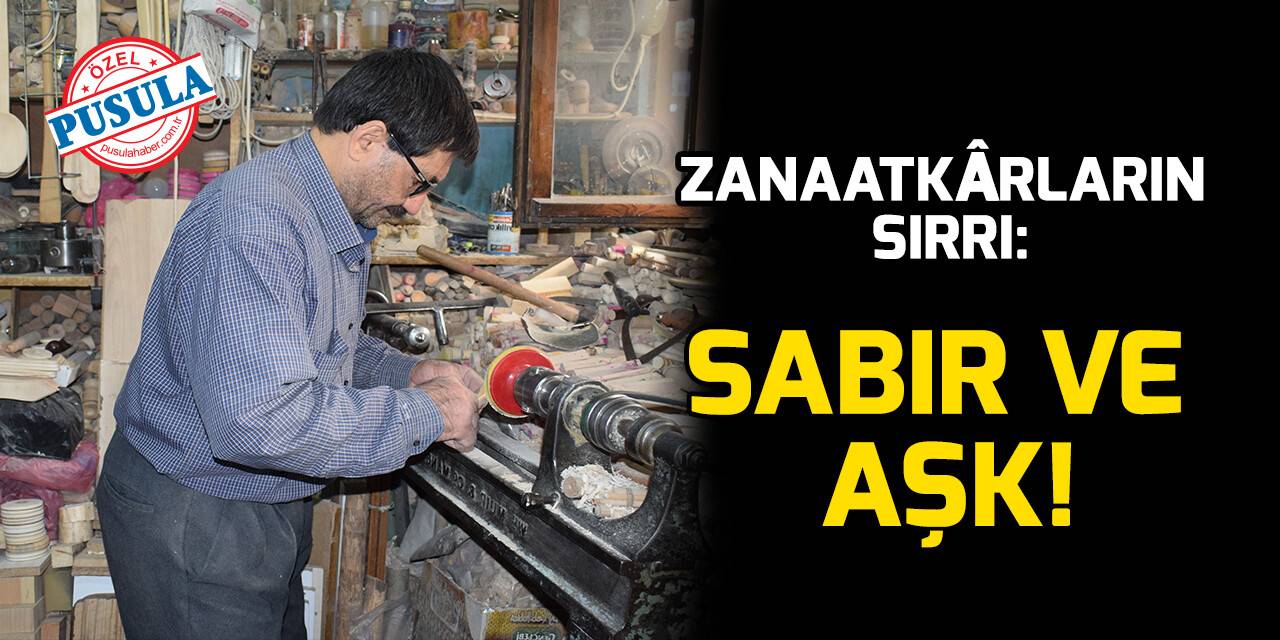 Zanaatkârların sırrı: Sabır ve aşk!