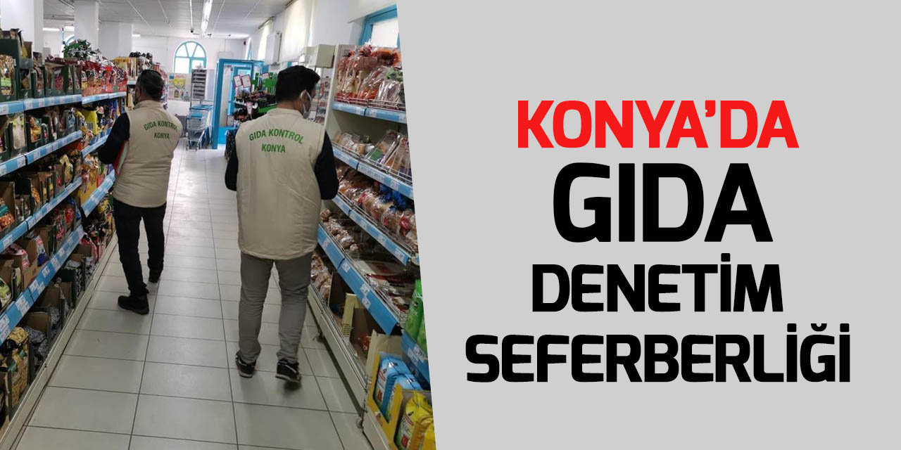Konya'da "Gıda Denetim Seferberliği"